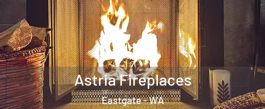 Astria Fireplaces Eastgate - WA