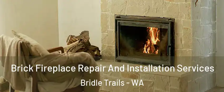 Brick Fireplace Repair And Installation Services Bridle Trails - WA