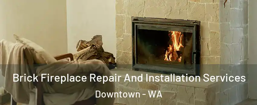 Brick Fireplace Repair And Installation Services Downtown - WA