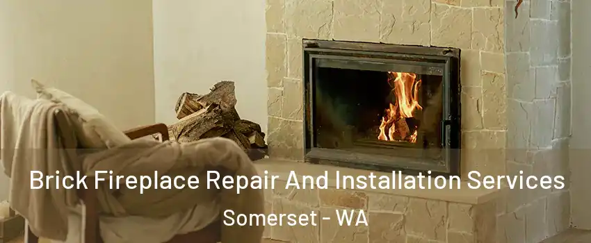 Brick Fireplace Repair And Installation Services Somerset - WA