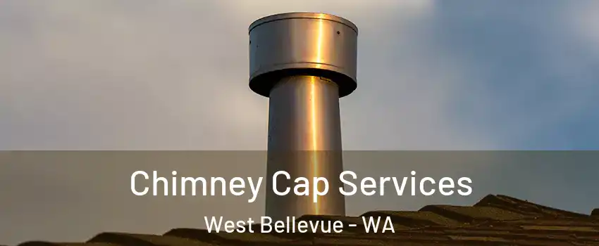 Chimney Cap Services West Bellevue - WA