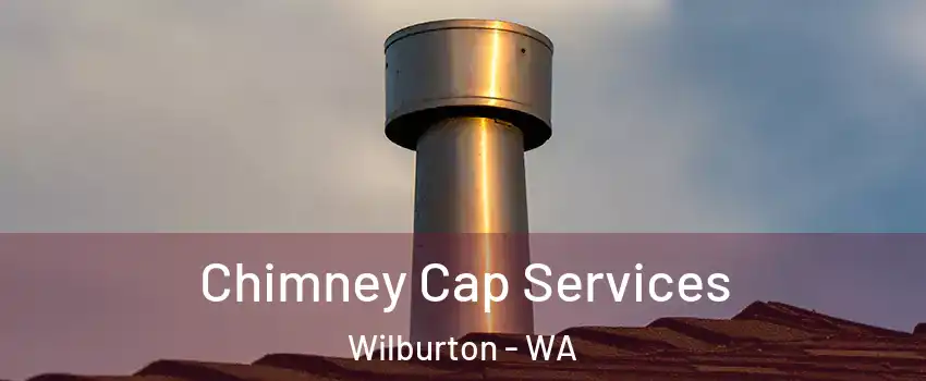 Chimney Cap Services Wilburton - WA