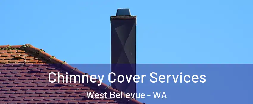 Chimney Cover Services West Bellevue - WA