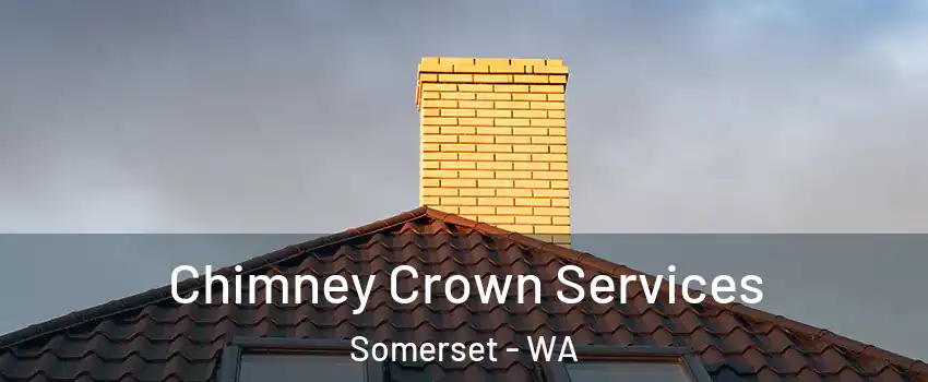 Chimney Crown Services Somerset - WA