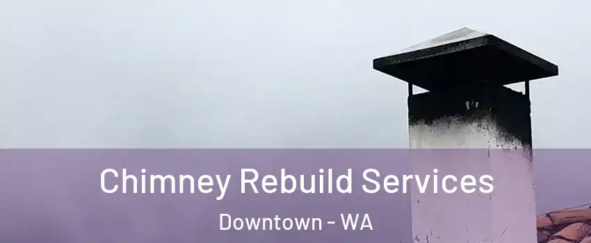 Chimney Rebuild Services Downtown - WA