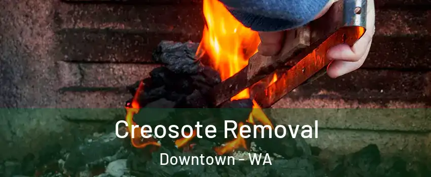 Creosote Removal Downtown - WA