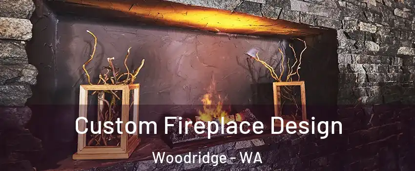 Custom Fireplace Design Woodridge - WA