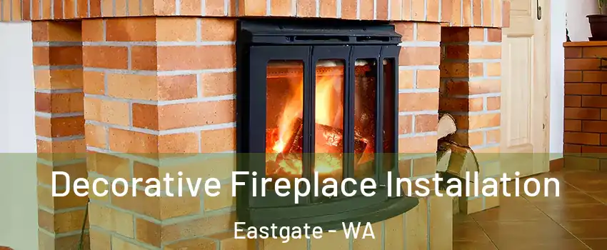 Decorative Fireplace Installation Eastgate - WA