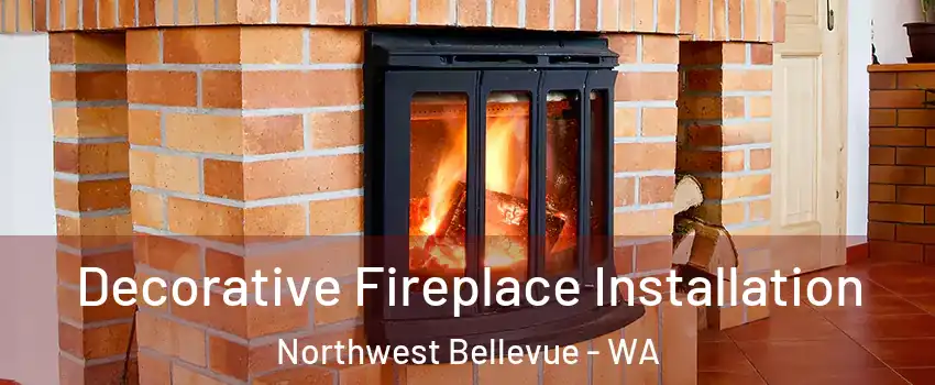 Decorative Fireplace Installation Northwest Bellevue - WA