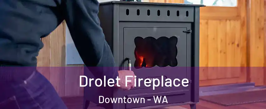 Drolet Fireplace Downtown - WA