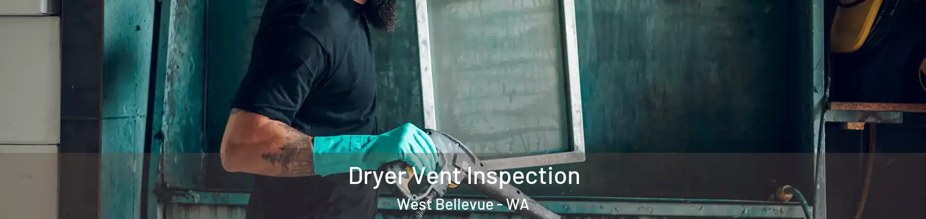 Dryer Vent Inspection West Bellevue - WA