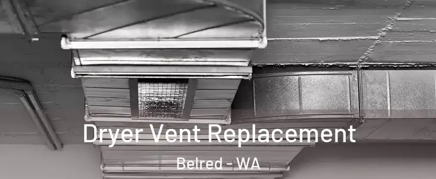 Dryer Vent Replacement Belred - WA