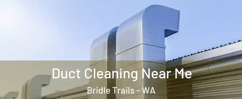 Duct Cleaning Near Me Bridle Trails - WA