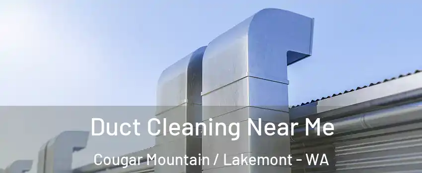 Duct Cleaning Near Me Cougar Mountain / Lakemont - WA