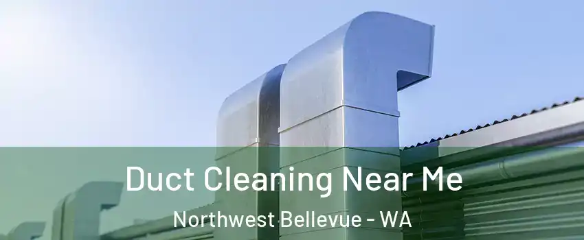 Duct Cleaning Near Me Northwest Bellevue - WA