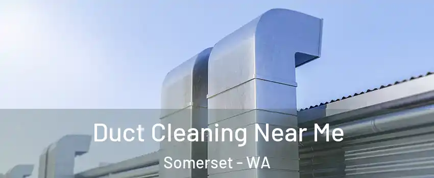 Duct Cleaning Near Me Somerset - WA