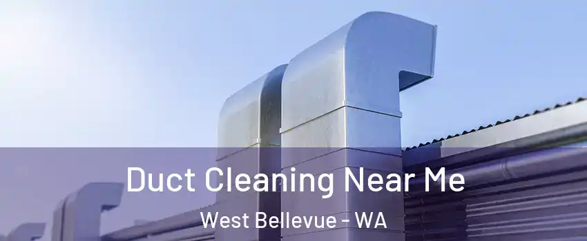 Duct Cleaning Near Me West Bellevue - WA