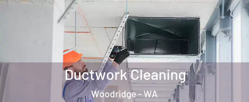 Ductwork Cleaning Woodridge - WA