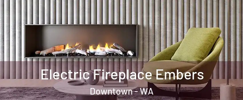 Electric Fireplace Embers Downtown - WA