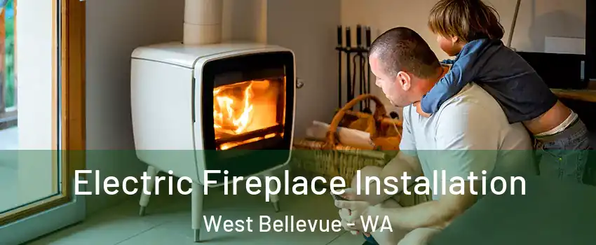 Electric Fireplace Installation West Bellevue - WA