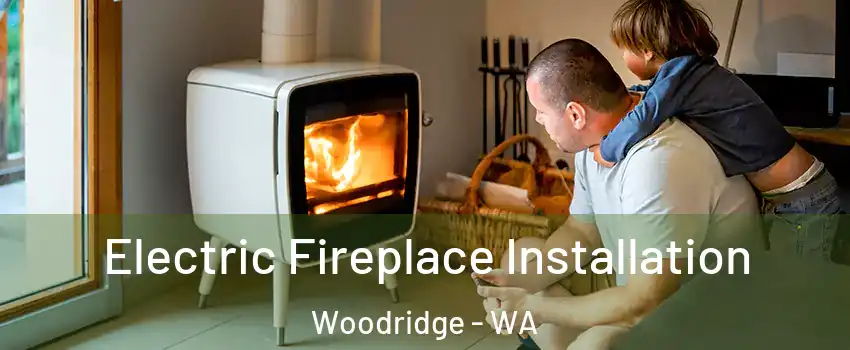 Electric Fireplace Installation Woodridge - WA