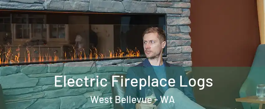 Electric Fireplace Logs West Bellevue - WA