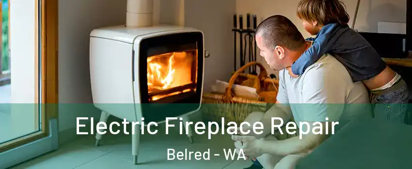 Electric Fireplace Repair Belred - WA