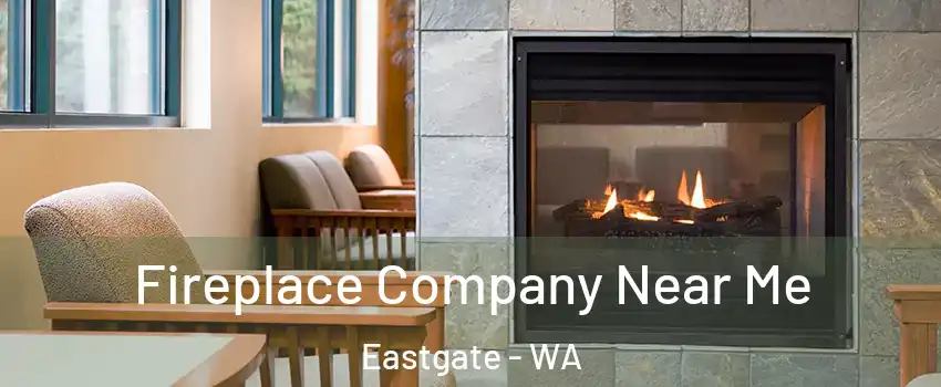 Fireplace Company Near Me Eastgate - WA