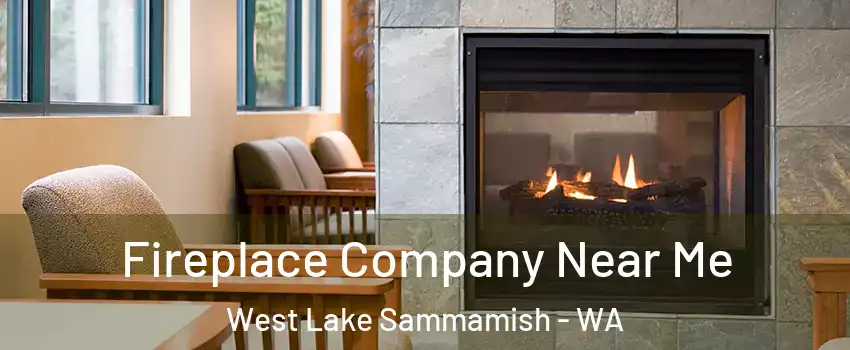 Fireplace Company Near Me West Lake Sammamish - WA