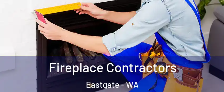 Fireplace Contractors Eastgate - WA