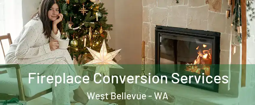 Fireplace Conversion Services West Bellevue - WA