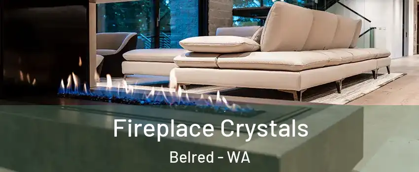 Fireplace Crystals Belred - WA