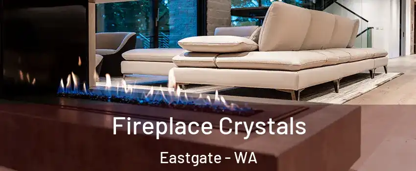 Fireplace Crystals Eastgate - WA