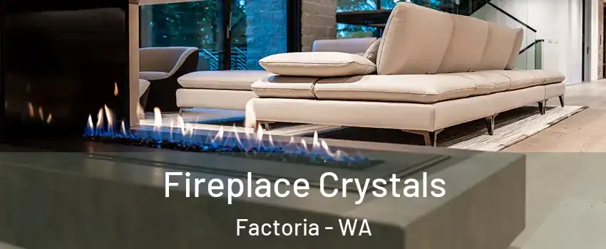 Fireplace Crystals Factoria - WA