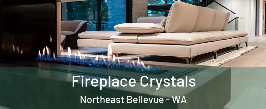 Fireplace Crystals Northeast Bellevue - WA