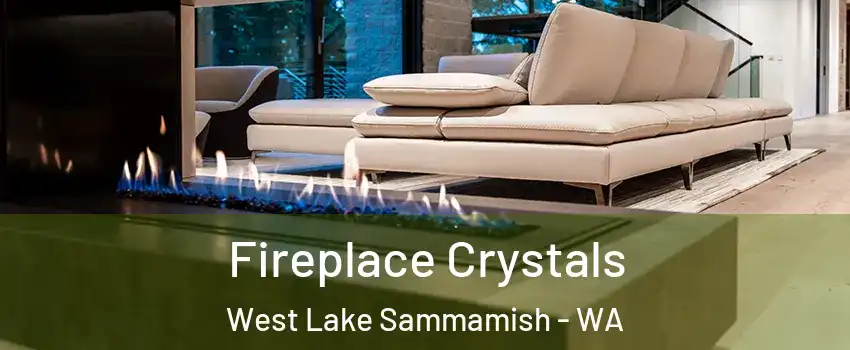 Fireplace Crystals West Lake Sammamish - WA