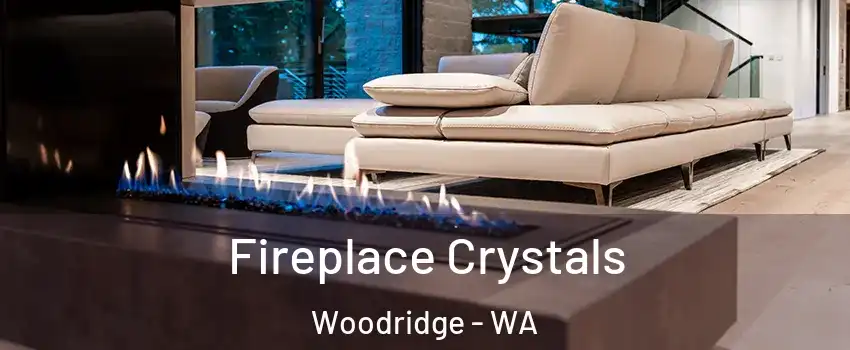 Fireplace Crystals Woodridge - WA