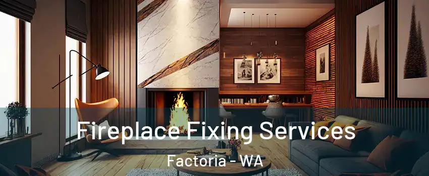 Fireplace Fixing Services Factoria - WA