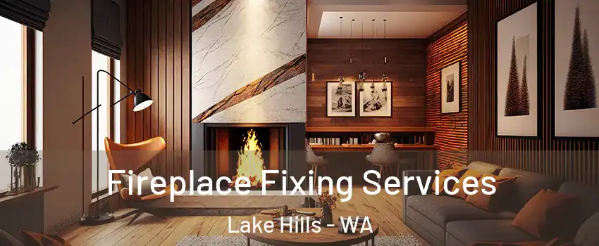 Fireplace Fixing Services Lake Hills - WA