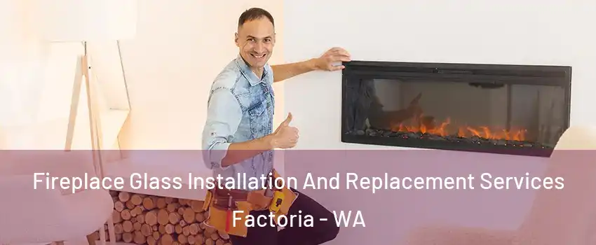 Fireplace Glass Installation And Replacement Services Factoria - WA