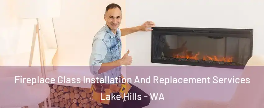 Fireplace Glass Installation And Replacement Services Lake Hills - WA