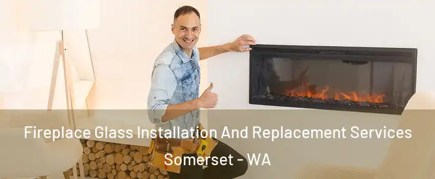 Fireplace Glass Installation And Replacement Services Somerset - WA