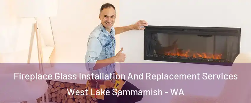 Fireplace Glass Installation And Replacement Services West Lake Sammamish - WA