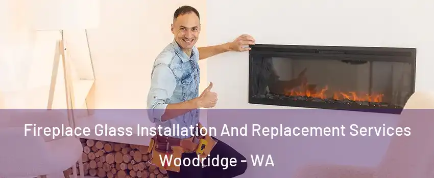 Fireplace Glass Installation And Replacement Services Woodridge - WA