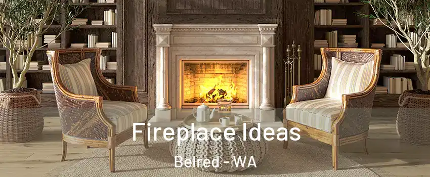 Fireplace Ideas Belred - WA