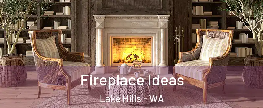 Fireplace Ideas Lake Hills - WA