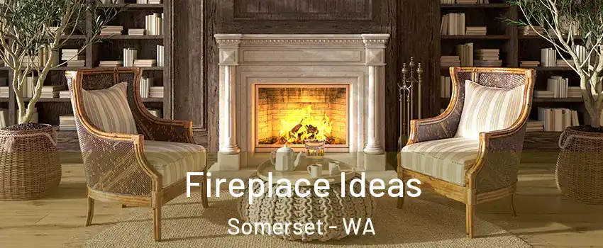 Fireplace Ideas Somerset - WA