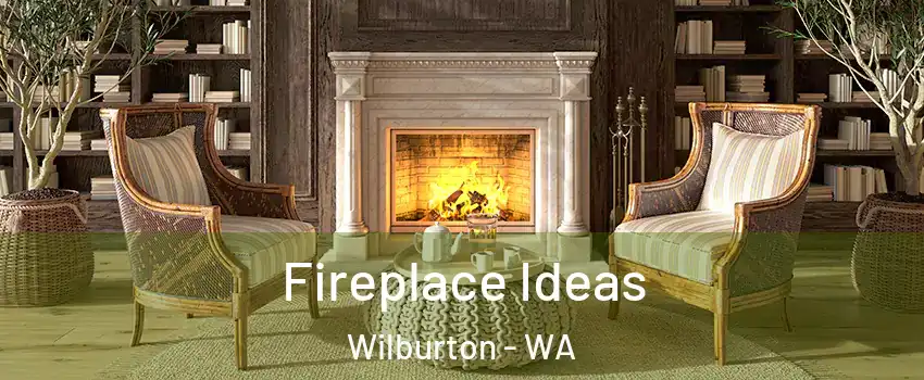 Fireplace Ideas Wilburton - WA