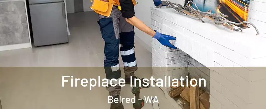 Fireplace Installation Belred - WA