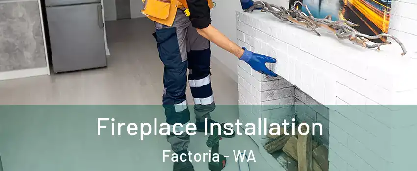 Fireplace Installation Factoria - WA